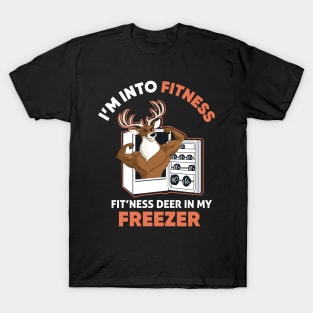 I'm Into Fitness Fit'Ness Deer In My Freezer Funny Hunter T-Shirt